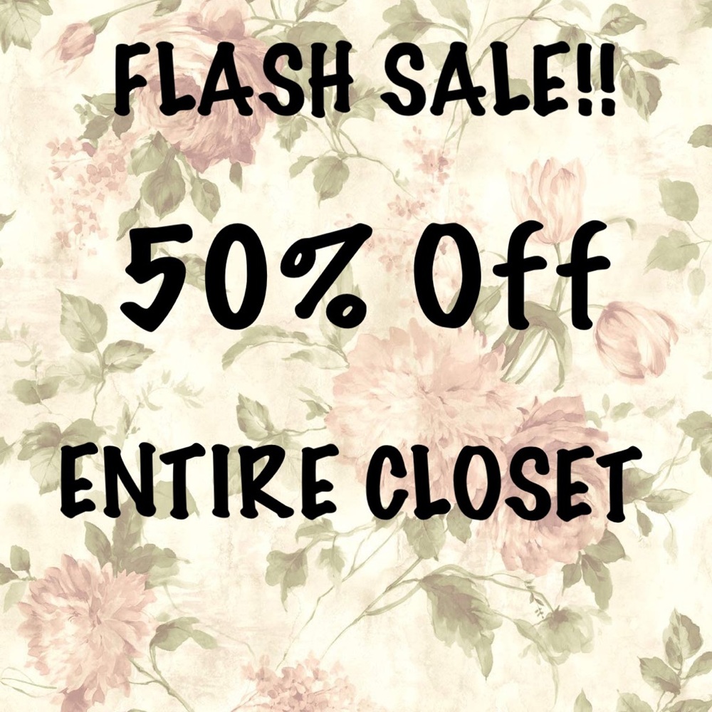FLASH SALE!! 50% OFF ENTIRE CLOSET!!